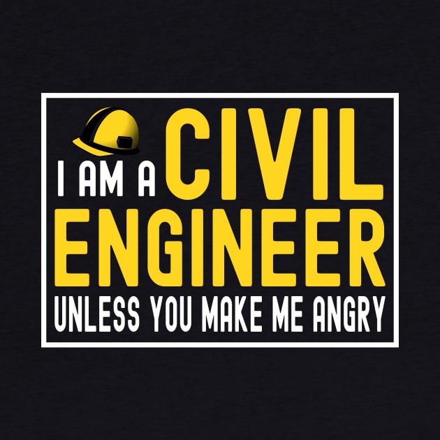 I Am A Civil Engineer Unless You Make Me Angry by Dealphy